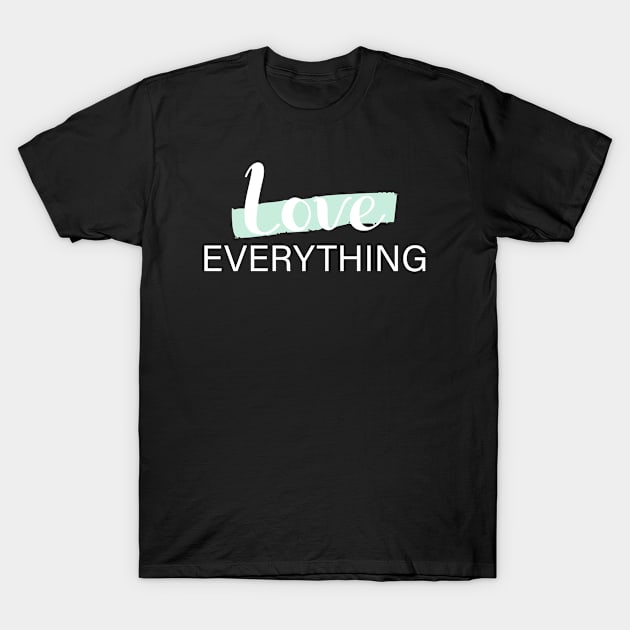 LOVE EVERYTHING T-Shirt by BeDesignerWorld